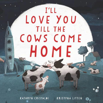 I'll Love You Till The Cows Come Home Board Book